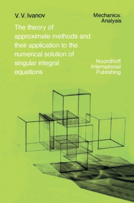A A Ivanov, A. A. Ivanov, A.A. Ivanov, R. S. Anderssen, Elliott, … - The Theory of Approximate Methods and Their Applications to the Numerical Solution of Singular Integral Equations