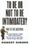 Robert Ringer, Robert J. Ringer - To Be Or Not to Be Intimidated?