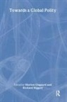 Ougaard Higgott, Richard Higgott, Richard Higgott, Richard Higgott, Richard (University of Warwick Higgott, Richard (Vrije Universiteit Brussel Higgott... - Towards Global Polity