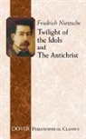 Friedrich Nietzsche, Friedrich Wilhelm Nietzsche, Friedrich Wilhelm/ Common Nietzsche, Friedrich Nietzshe - Twilight of the Idols and Antichrist