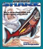 David George Gordon - Uncover a Shark [With a Three-Dimensional Model of a Shark]