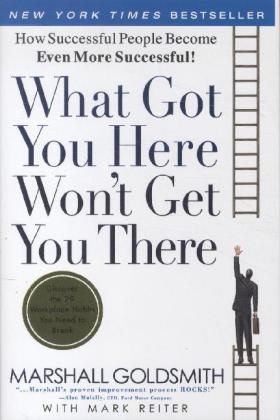 M Goldsmith, Marshall Goldsmith, M Reiter, Mark Reiter - What Got You Here Won't Get You There: How Successful People Become Succesful