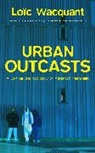 John Howe, Wacquant, L Wacquant, Loic Wacquant, Loïc Wacquant, Loic (University of California at Berkeley) Wacquant... - Urban Outcasts