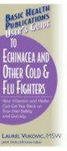 Laurel Vukovic - User's Guide to Echinacea and Other Cold & Flu Fighters