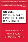 William Glasser, William MD Glasser, William/ Lynch Glasser, Glasser William - Warning