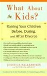 Sandra Blakeslee, Judith Wallerstein, Judith S. Wallerstein, Mary Ellen O'Neill - What About the Kids: Raising Your Children Before, During and After