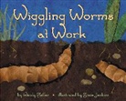 Wendy Pfeffer, Wendy/ Jenkins Pfeffer, Steve Jenkins, Wendy Pfeffer - Wiggling Worms at Work