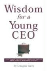 Doug Barry, Douglas Barry, Douglas (EDT) Barry - Wisdom for a Young Ceo