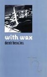 D. A. Beaulieu, Derek Beaulieu - with wax