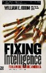 William E. Odom, ODOM WILLIAM E, Odom William E. - Fixing Intelligence