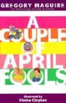 Gregory Maguire, Gregory/ Clayton Maguire, Elaine Clayton - A Couple of April Fools