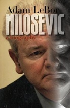 Adam LeBor - Milosevic