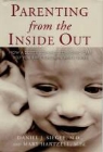 Mary Hartzell, Daniel J Siegel, Daniel J. Siegel - Parenting From The Inside Out