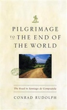 Rudolph, Conrad Rudolph, Conrad (University of California at Riverside) Rudolph - Pilgimage to the End of the World