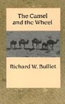 R. Bulliet, Richard Bulliet, Richard W. Bulliet - Camel and the Wheel