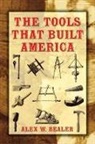 Alex W Bealer, Alex W. Bealer, Alex W. Bealer, John O. Ellis - The Tools That Built America
