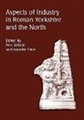 Jennifer Price, Pete Wilson, Jennifer Price, Pete Wilson - Aspects of Industry in Roman Yorkshire and the North