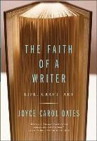 Joyce Carol Oates - The Faith of a Writer