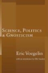 Eric Voegelin, Eric (NA)/ Sandoz Voegelin - Science, Politics, And Gnosticism