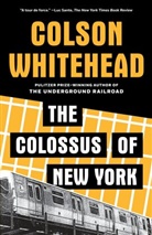 Colson Whitehead - The Colossus Of New York