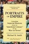Michael K. Smith - Portraits of Empire: Unmasking Imperial Illusions from the American Century to the War on Terror