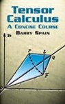 Mathematics, A. Spain Schild, Barry Spain - Tensor Calculus: A Concise Course