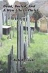 Bob Bennett - Dead, Buried and a New Life in Christ