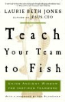 Laurie Beth Jones, Laurie Beth/ Blanchard Jones - Teach Your Team To Fish