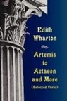 Edith Wharton - Artemis to Actaeon and More: Selected Ve