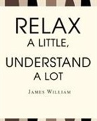 James W. William - Relax a Little, Understand a Lot