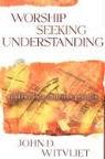 John D. Witvliet - Worship Seeking Understanding