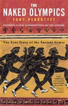 Tony Perrottet - The Naked Olympics: The True Story of the Ancient Games