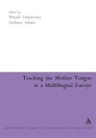 Anthony Adams, Witold Tulasiewicz, Witold (EDT)/ Adams Tulasiewicz, Anthony Adams, Adams Anthony, Witold Tulasiewicz... - Teaching the Mother Tongue in a Multilingual Europe