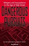 Walter Adams, James W. Brock - Dangerous Pursuits: Mergers and Acquisitions in the Age of Wall Street