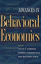C. F. Camerer, Colin Camerer, Colin F. Camerer, G. Loewenstein, M. Rabin, Colin F. Camerer... - Advances in Behavioral Economics