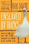 Bob Tarte, Tarte Bob - Enslaved by Ducks