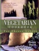 Tonya Buell - The Vegetarian Cookbook for Cheese Lovers