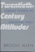 Brooke Allen - Twentieth-Century Attitudes - Literary Powers in Uncertain Times