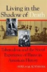 Sheila M. Rothman, Sheila M. (Columbia College of Physicians Rothman, Rothman Sheila M. - Living in the Shadow of Death