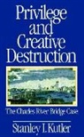 Stanley I. Kutler - Privilege and Creative Destruction