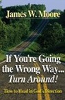 James W Moore, James W. Moore - If You're Going the Wrong Way...Turn Around!
