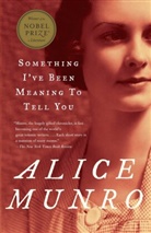 Alice Munro - Something I've Been Meaning To Tell You