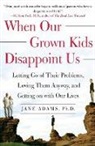 Jane Adams - When Our Grown Kids Disappoint Us : Letting Go of Their Problems