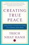 Thich Nhat Hanh, Thich Nhat Hanh, Thich Nhat Hanh - Creating True Peace