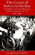 Laurence F. Gross,  Gross Laurence F. - Course of Industrial Decline - The Boott Cotton Mills of Lowell, Massachusetts, 1835-1955