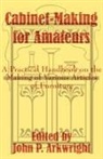 John P. Arkwright - Cabinet-Making for Amateurs