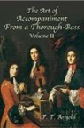 F T Arnold, F. T. Arnold - Art of Accompaniment From a Thorough-Bass