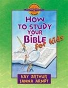 Janna Arndt, Kay Arthur - How to Study Your Bible for Kids