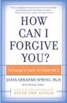 Janis A. Spring, Janis Abrahms Spring - How Can I Forgive You?