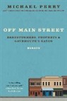 Michael Perry - Off Main Street: Barnstormers, Prophets & Gatemouth's Gator